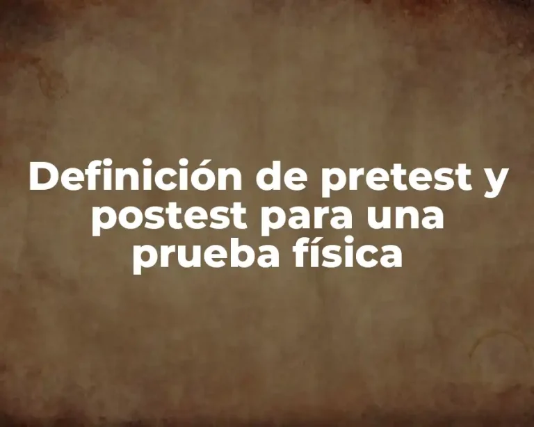 Definición de pretest y postest para una prueba física
