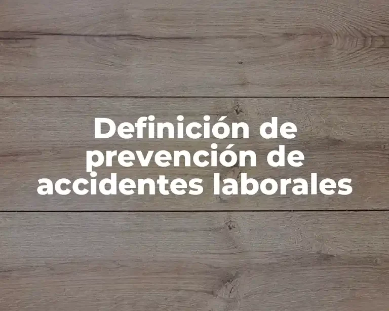 Definición de prevención de accidentes laborales