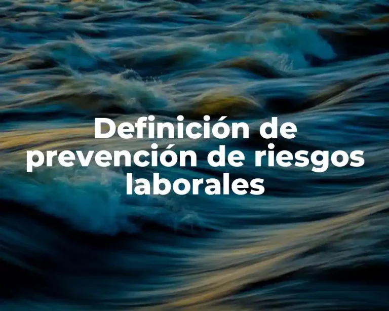 Definición de prevención de riesgos laborales