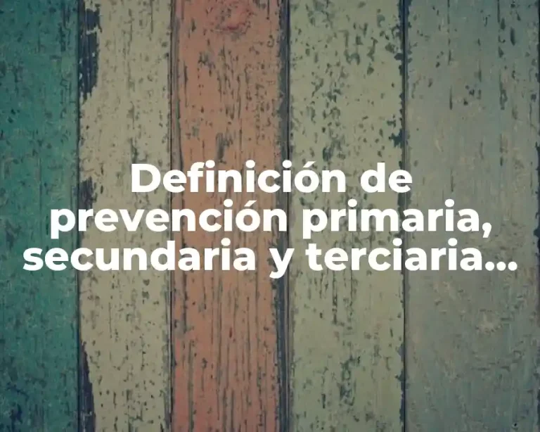 Definición de prevención primaria, secundaria y terciaria en criminología