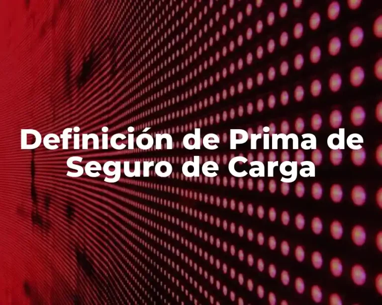 Definición de Prima de Seguro de Carga