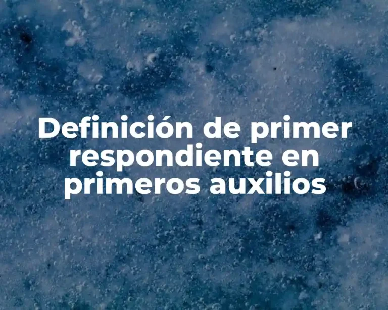 Definición de primer respondiente en primeros auxilios