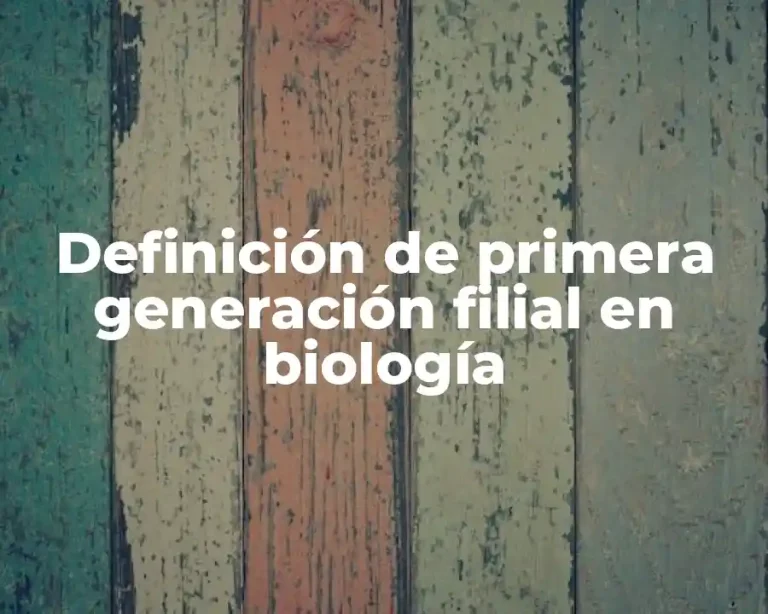 Definición de primera generación filial en biología