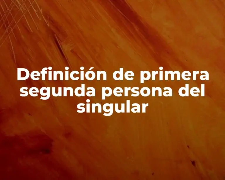 Definición de primera segunda persona del singular