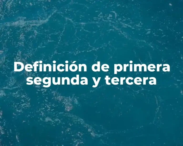 Definición de primera segunda y tercera