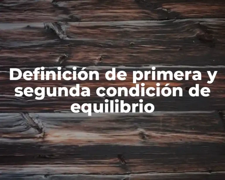 Definición de primera y segunda condición de equilibrio