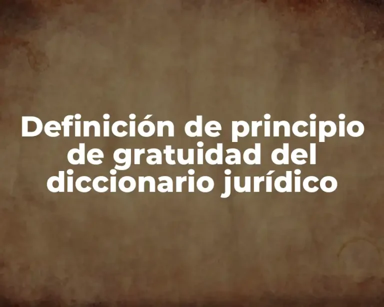 Definición de principio de gratuidad del diccionario jurídico