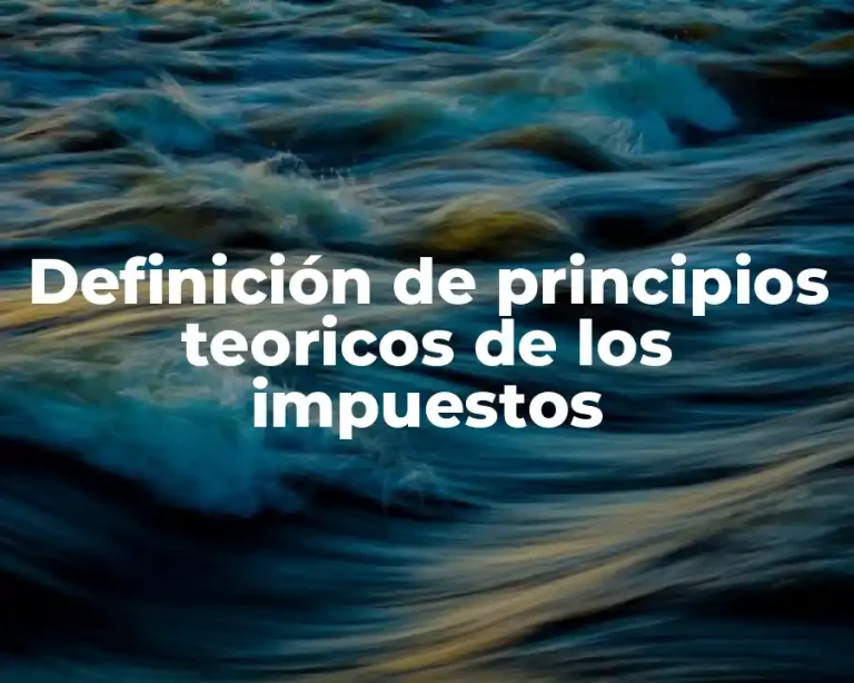 Definición de principios teoricos de los impuestos