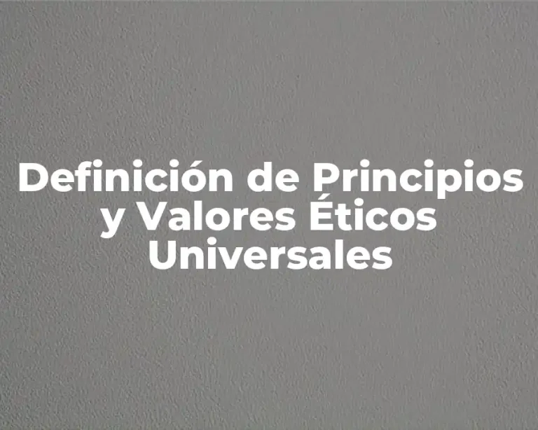 Definición de Principios y Valores Éticos Universales