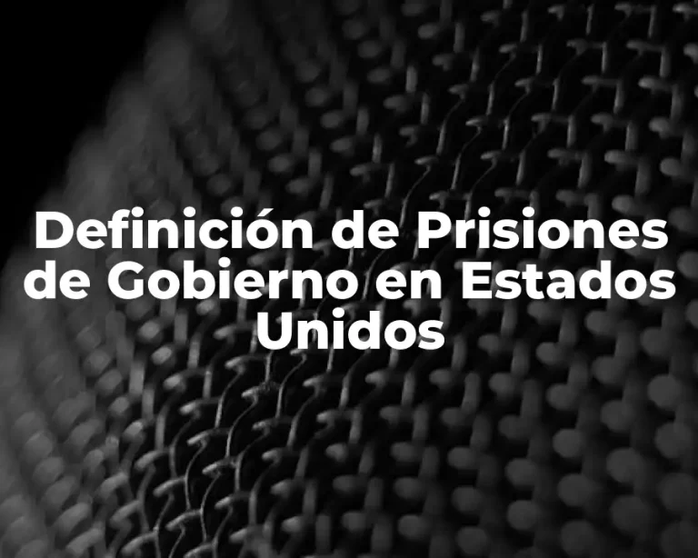 Definición de Prisiones de Gobierno en Estados Unidos