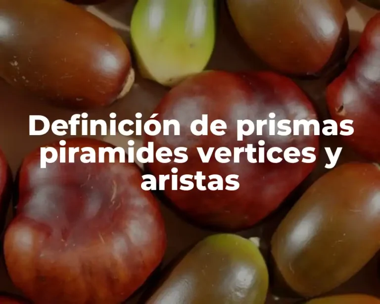 Definición de prismas piramides vertices y aristas