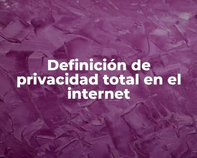 Definición de privacidad total en el internet