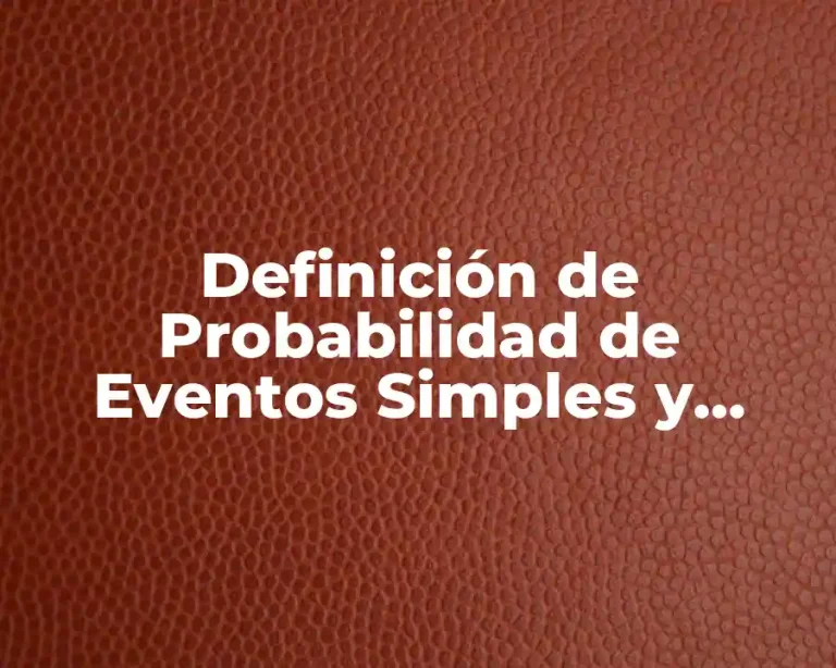 Definición de Probabilidad de Eventos Simples y Compuestos