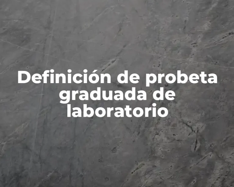 Definición de probeta graduada de laboratorio
