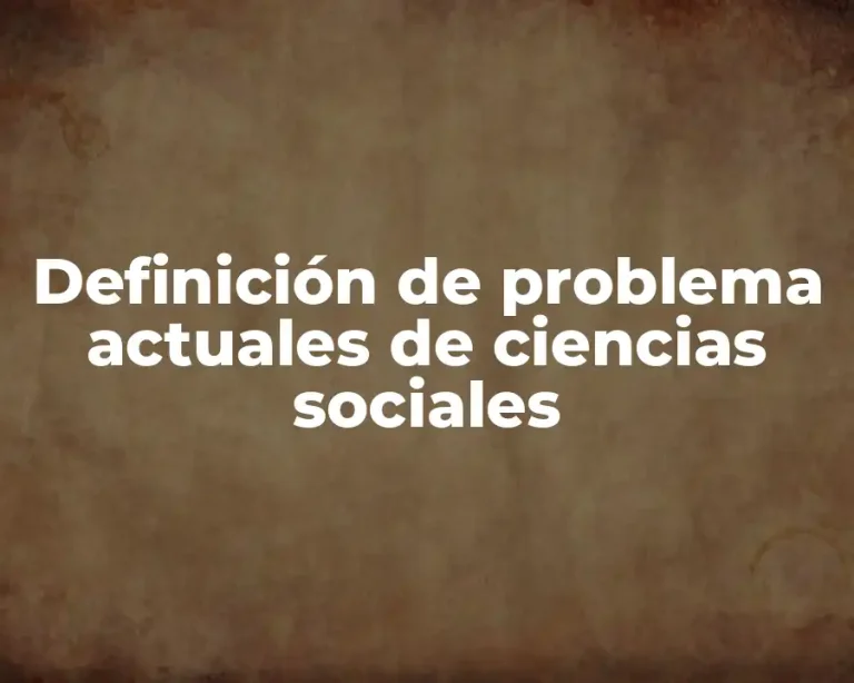 Definición de problema actuales de ciencias sociales