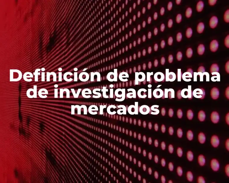 Definición de problema de investigación de mercados