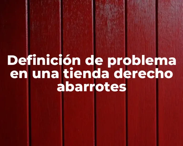 Definición de problema en una tienda derecho abarrotes