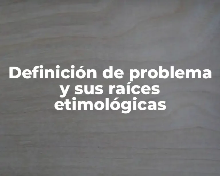 Definición de problema y sus raíces etimológicas