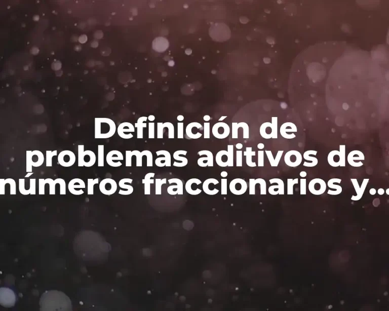 Definición de problemas aditivos de números fraccionarios y decimales