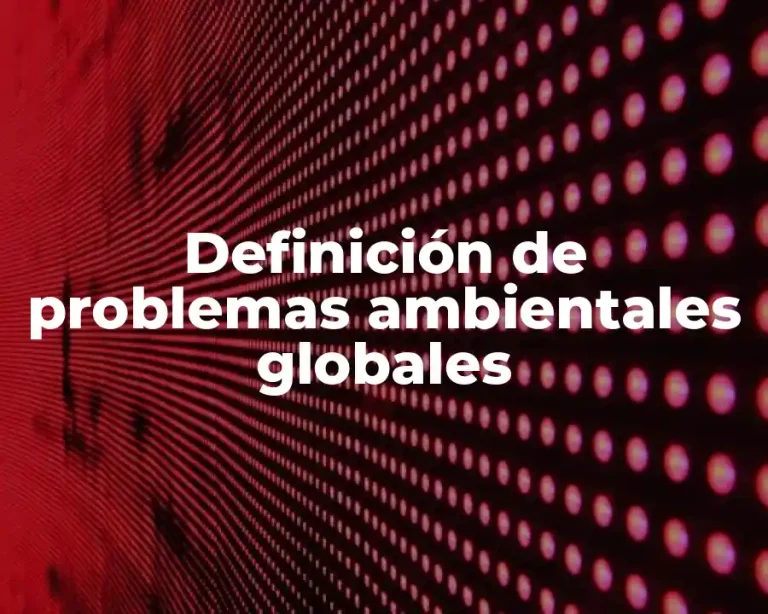 Definición de problemas ambientales globales