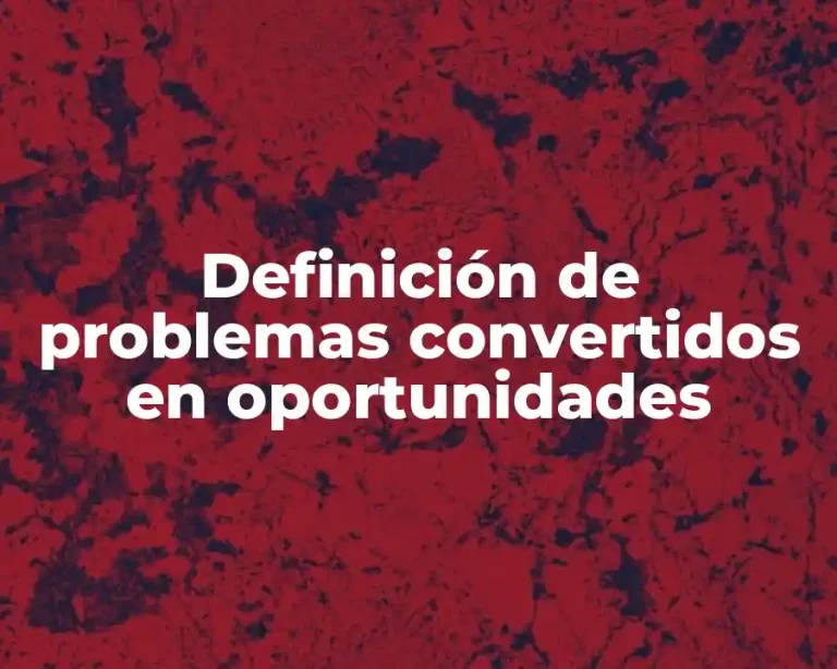 Definición de problemas convertidos en oportunidades