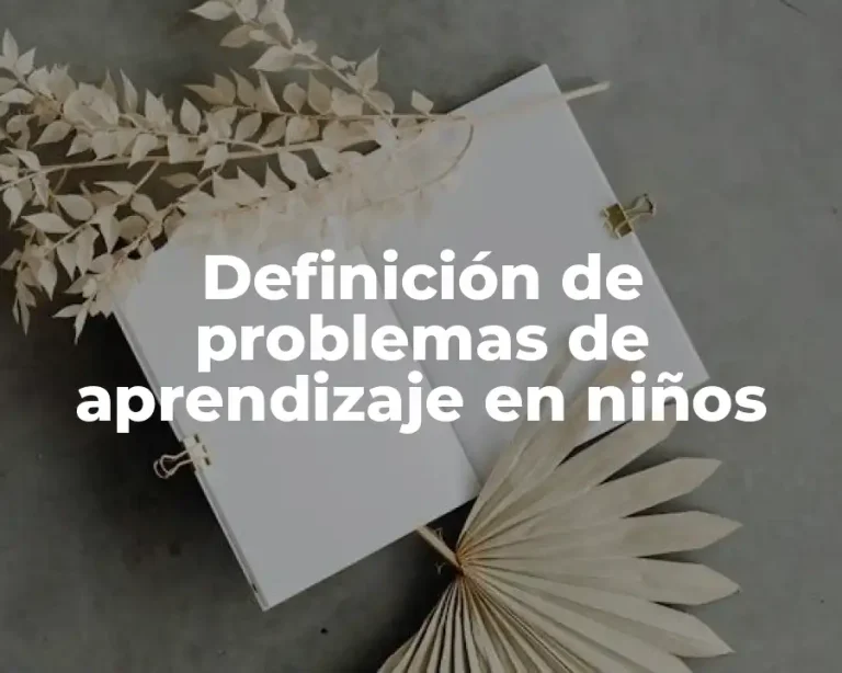 Definición de problemas de aprendizaje en niños