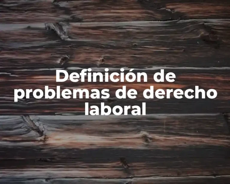 Definición de problemas de derecho laboral