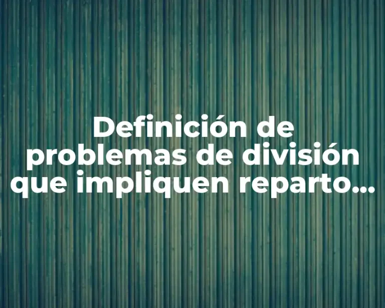 Definición de problemas de división que impliquen reparto segundo grado