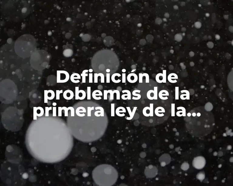 Definición de problemas de la primera ley de la termodinamica