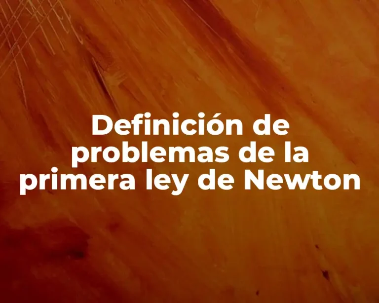 Definición de problemas de la primera ley de Newton