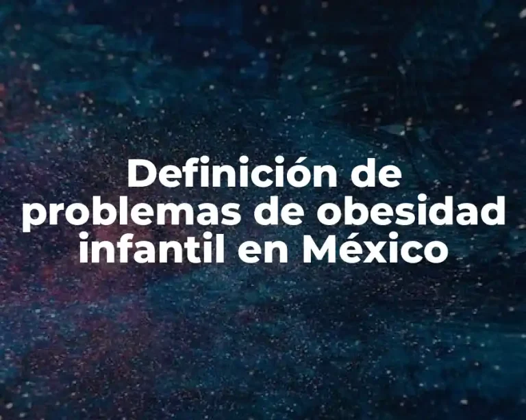 Definición de problemas de obesidad infantil en México