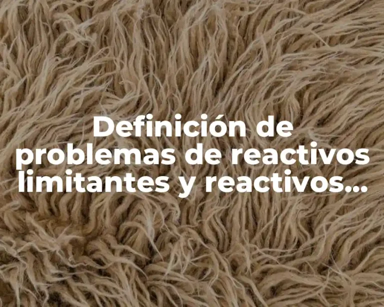 Definición de problemas de reactivos limitantes y reactivos en exceso