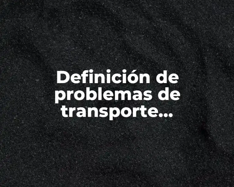 Definición de problemas de transporte investigación de operaciones