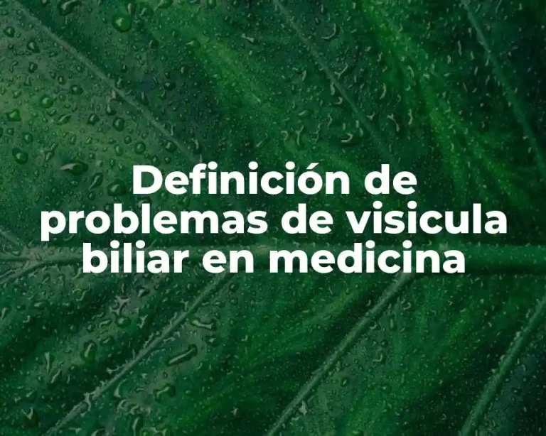 Definición de problemas de visicula biliar en medicina