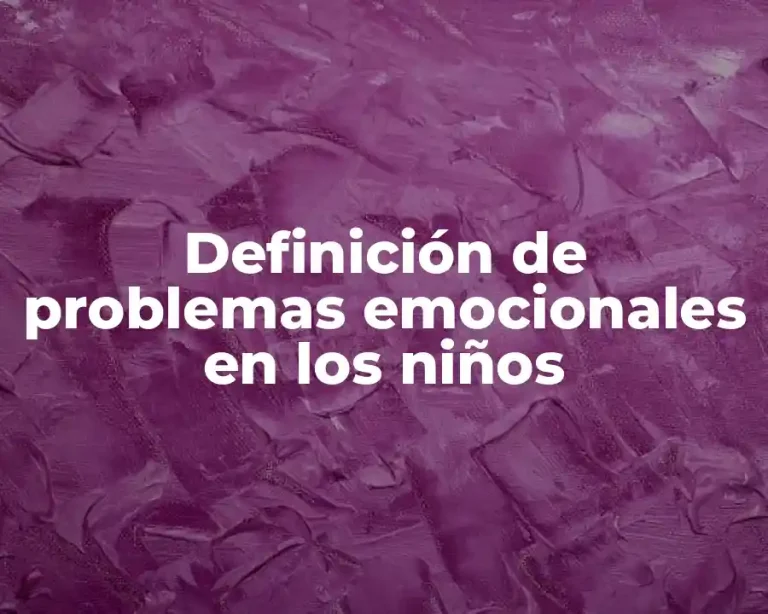 Definición de problemas emocionales en los niños