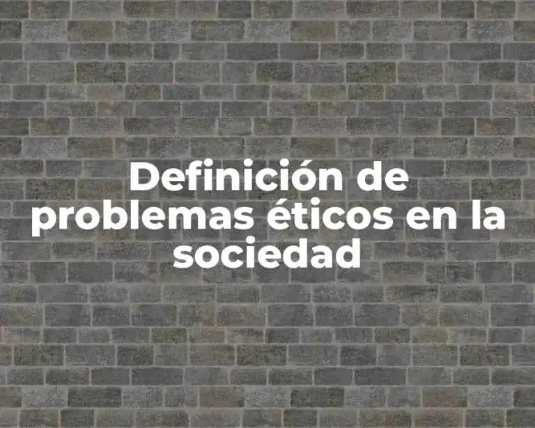 Definición de problemas éticos en la sociedad