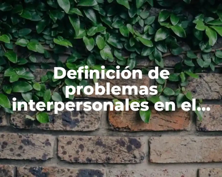Definición de problemas interpersonales en el trabajo