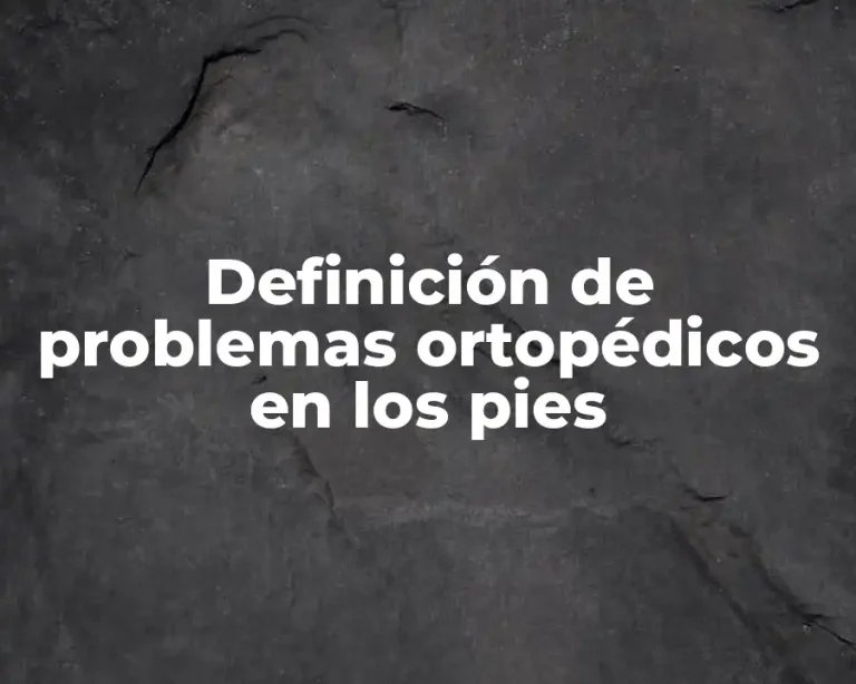 Definición de problemas ortopédicos en los pies