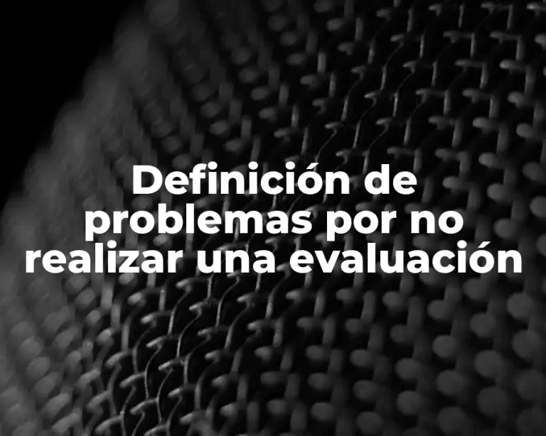 Definición de problemas por no realizar una evaluación
