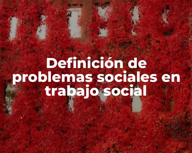Definición de problemas sociales en trabajo social