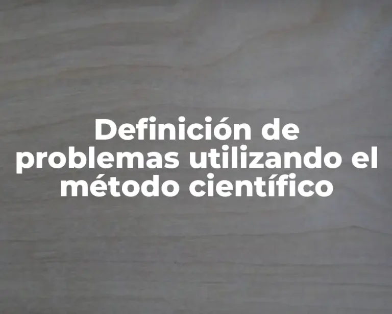 Definición de problemas utilizando el método científico