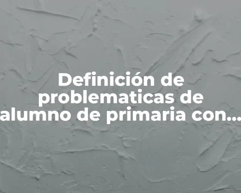 Definición de problematicas de alumno de primaria con sus soluciones