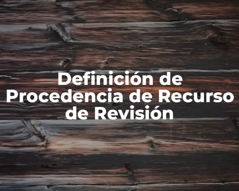 Definición de Procedencia de Recurso de Revisión