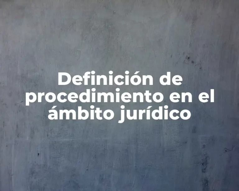 Definición de procedimiento en el ámbito jurídico