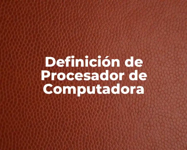Definición de Procesador de Computadora