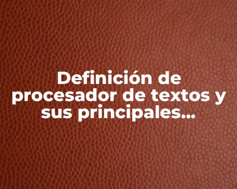Definición de procesador de textos y sus principales funciones