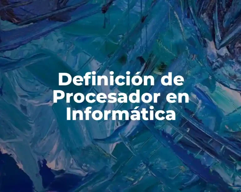 Definición de Procesador en Informática
