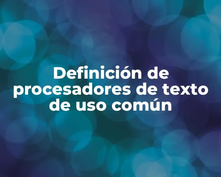 Definición de procesadores de texto de uso común