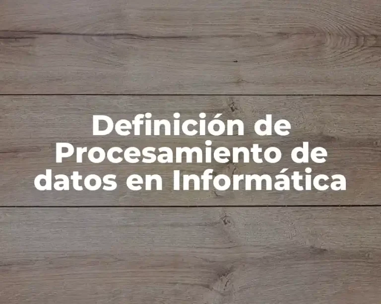 Definición de Procesamiento de datos en Informática