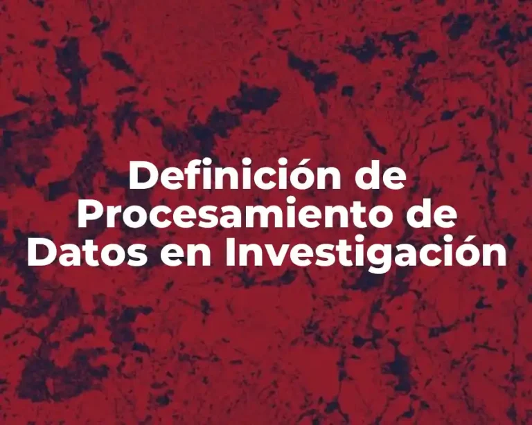 Definición de Procesamiento de Datos en Investigación